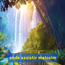 onde assistir malcolm